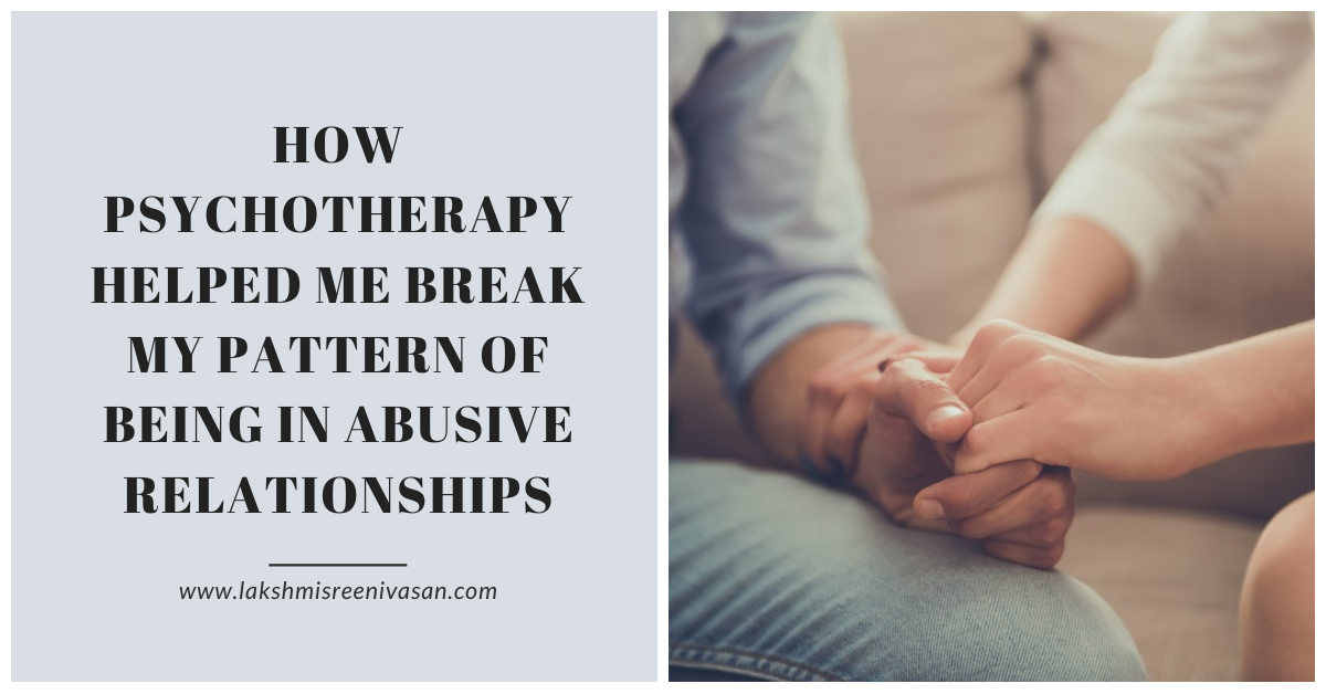 how psychotherapy helped me break my pattern of being in abusive relationships