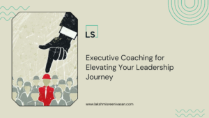 Executive Coaching for Elevating Your Leadership Journey